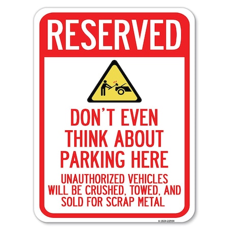Reserved Do Not Think About Parking Here Unauthorized Vehicles Crushed Towed And Sold Aluminum Sign